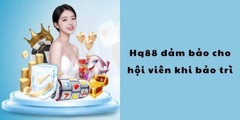 Nhà cái đảm bảo cho hội viên khi bảo trì