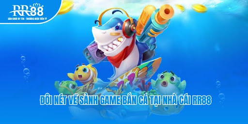 Đôi nét về sảnh game bắn cá tại nhà cái RR88